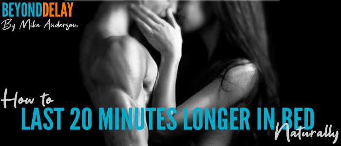 How To Last 20 Minutes Longer In Bed Naturally